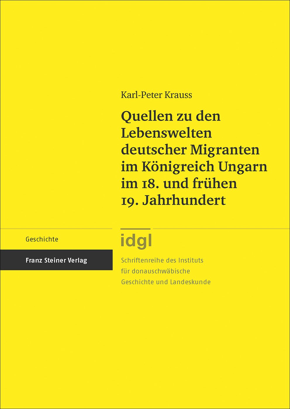 Quellen zu den Lebenswelten deutscher Migranten im Königreich Ungarn im 18. und frühen 19. Jahrhundert