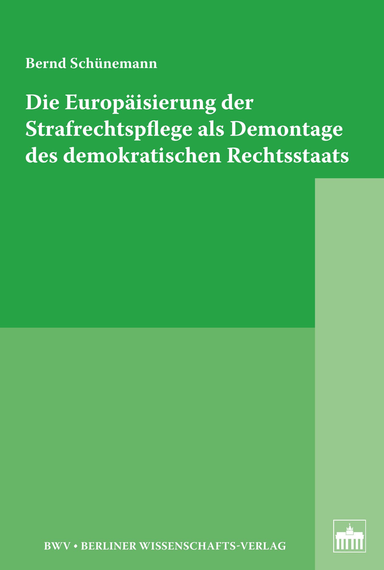 Die Europäisierung der Strafrechtspflege als Demontage des demokratischen Rechtsstaats