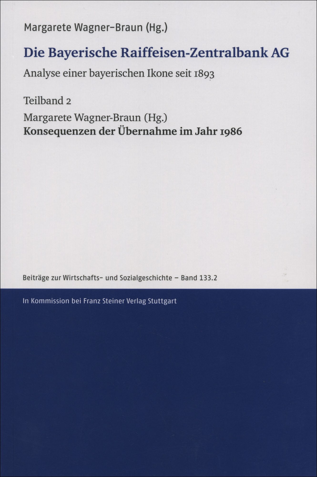 Die Bayerische Raiffeisen-Zentralbank AG. Analyse einer bayerischen Ikone seit 1893. Teilband 2