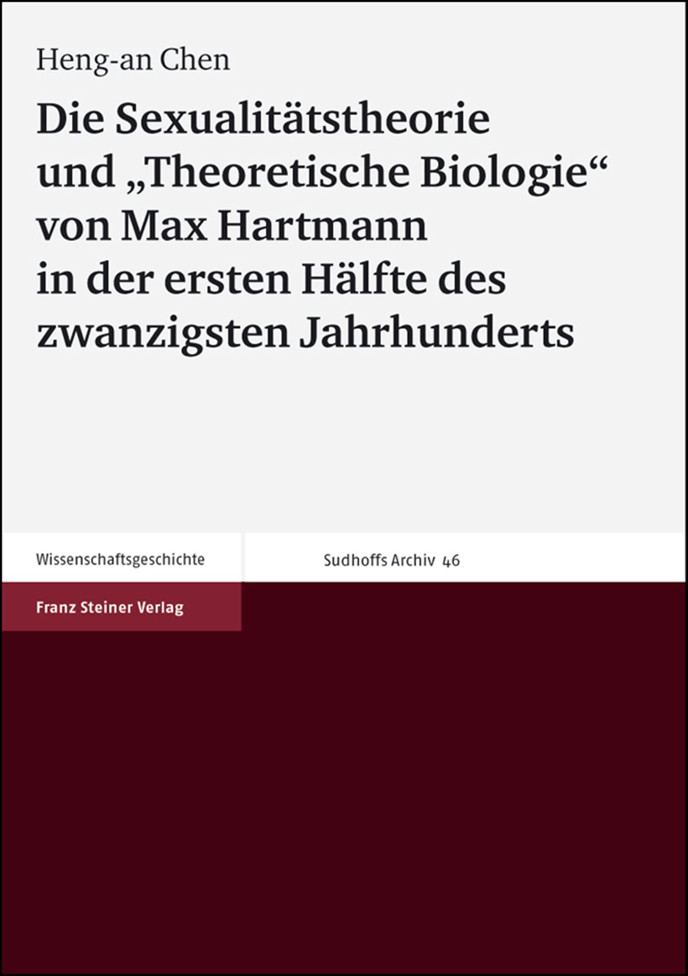 Die Sexualitätstheorie und "Theoretische Biologie" von Max Hartmann in der ersten Hälfte des zwanzigsten Jahrhunderts