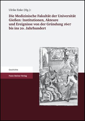 Die Medizinische Fakultät der Universität Gießen 1607 bis 2007. Band I