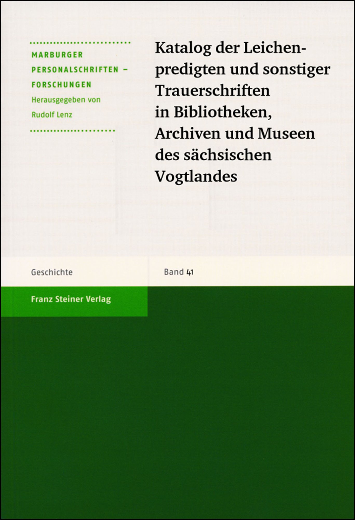 Katalog der Leichenpredigten und sonstiger Trauerschriften in Bibliotheken, Archiven und Museen des sächsischen Vogtlandes
