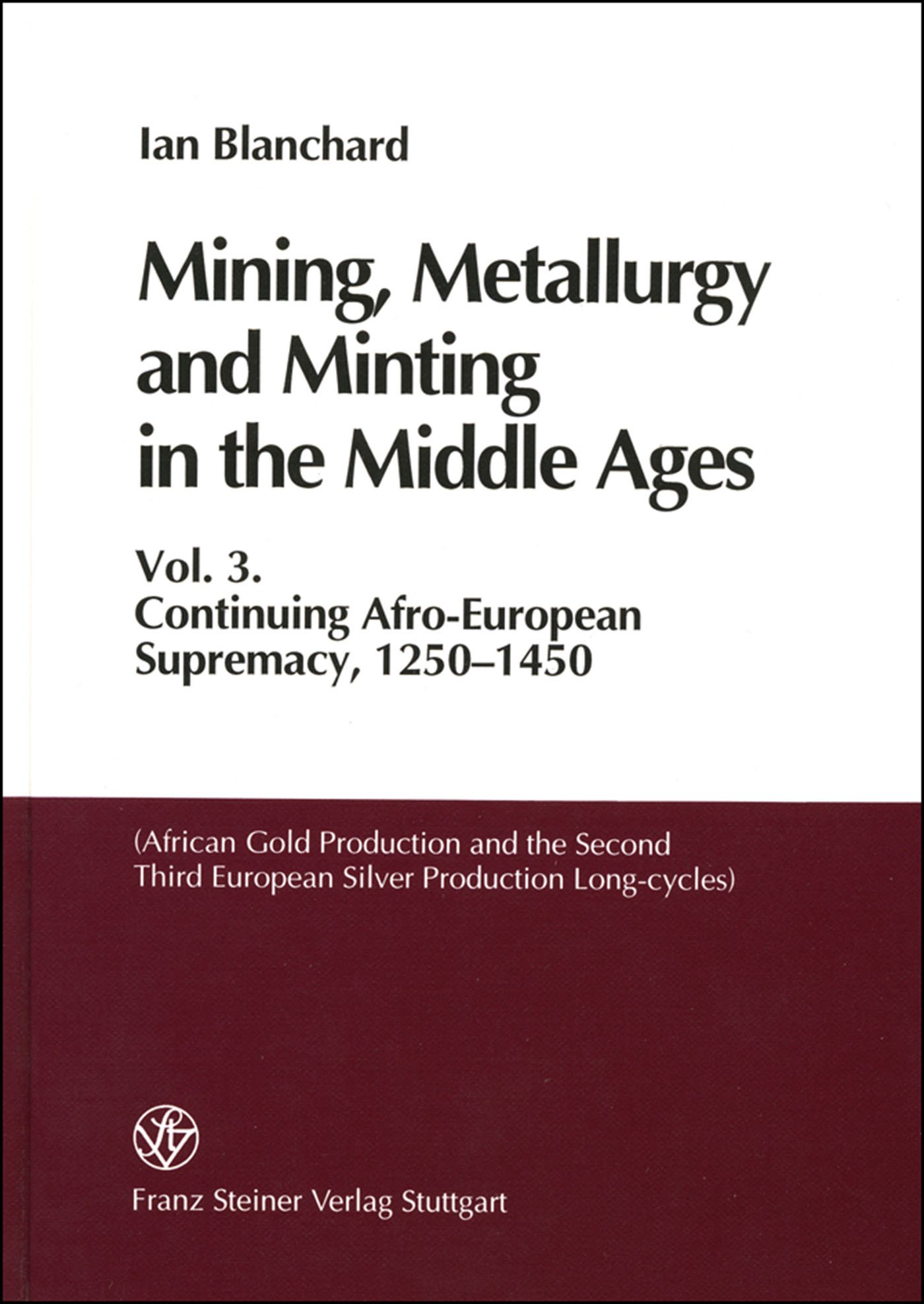 Mining, Metallurgy and Minting in the Middle Ages. Vol. 3