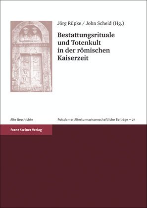 Bestattungsrituale und Totenkult in der römischen Kaiserzeit / Rites funéraires et culte des morts aux temps impériales