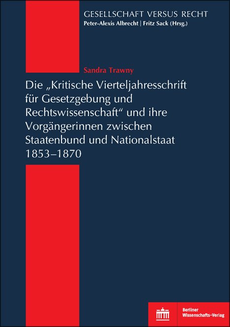 Die "Kritische Vierteljahresschrift für Gesetzgebung und Rechtswissenschaft"und ihre Vorgängerinnen zwischen Staatenbund und Nationalstaat 1853-1870