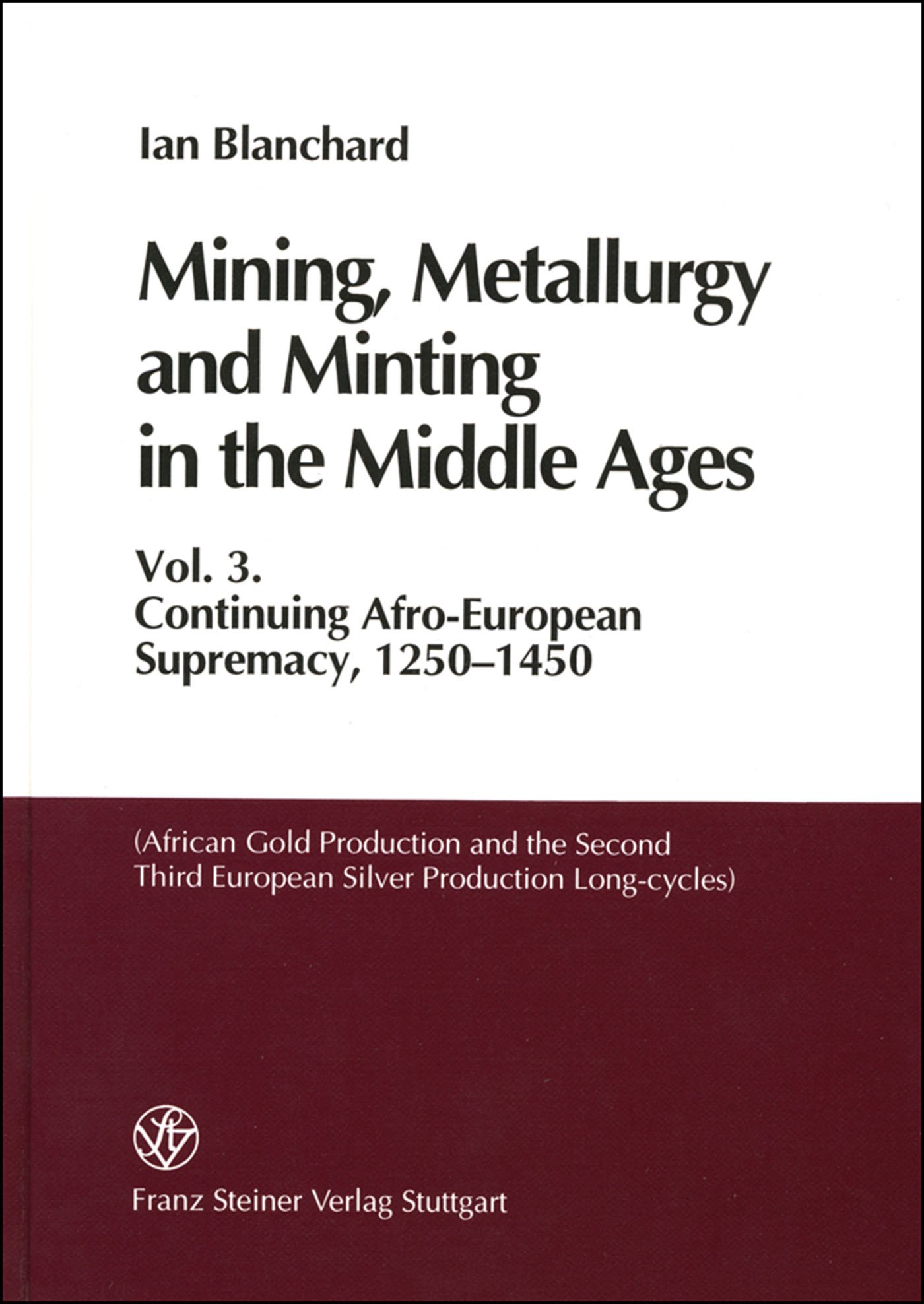 Mining, Metallurgy and Minting in the Middle Ages. Vol. 3