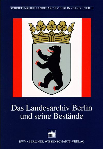 Das Landesarchiv Berlin und seine Bestände