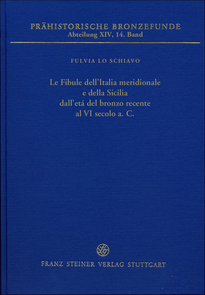 Le Fibule dell'Italia meridionale e della Sicilia dall'età del bronzo recente al VI secolo a.C.