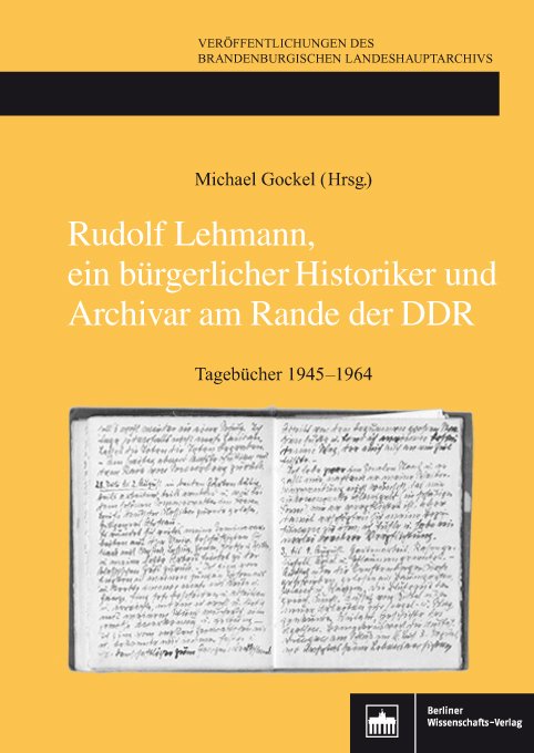 Rudolf Lehmann, ein bürgerlicher Historiker und Archivar am Rande der DDR
