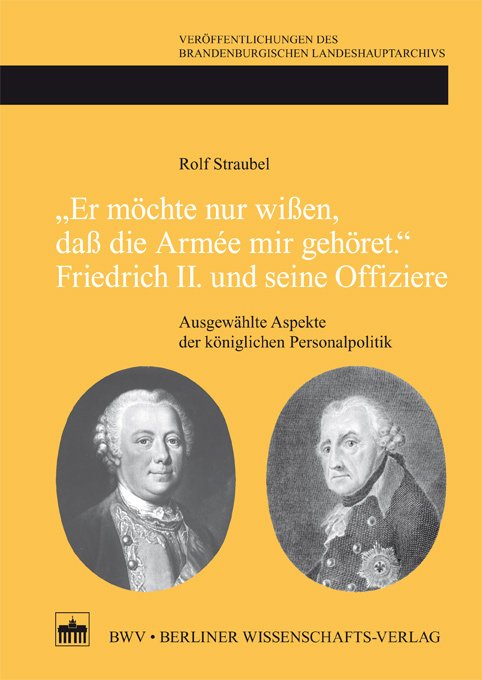 "Er möchte nur wißen, daß die Armée mir gehört."Friedrich II. und seine Offiziere