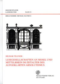 Lesegesellschaften an Mosel und Mittelrhein im Zeitalter des aufgeklärten Absolutismus