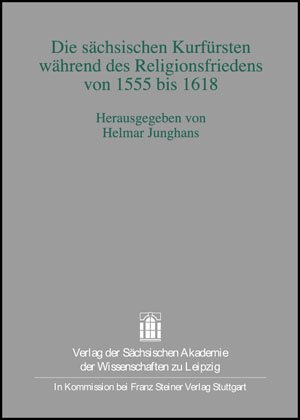 Die sächsischen Kurfürsten während des Religionsfriedens von 1555 bis 1618