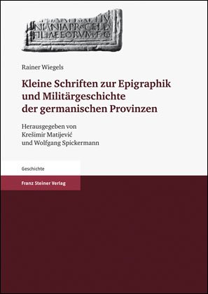 Kleine Schriften zur Epigraphik und Militärgeschichte der germanischen Provinzen