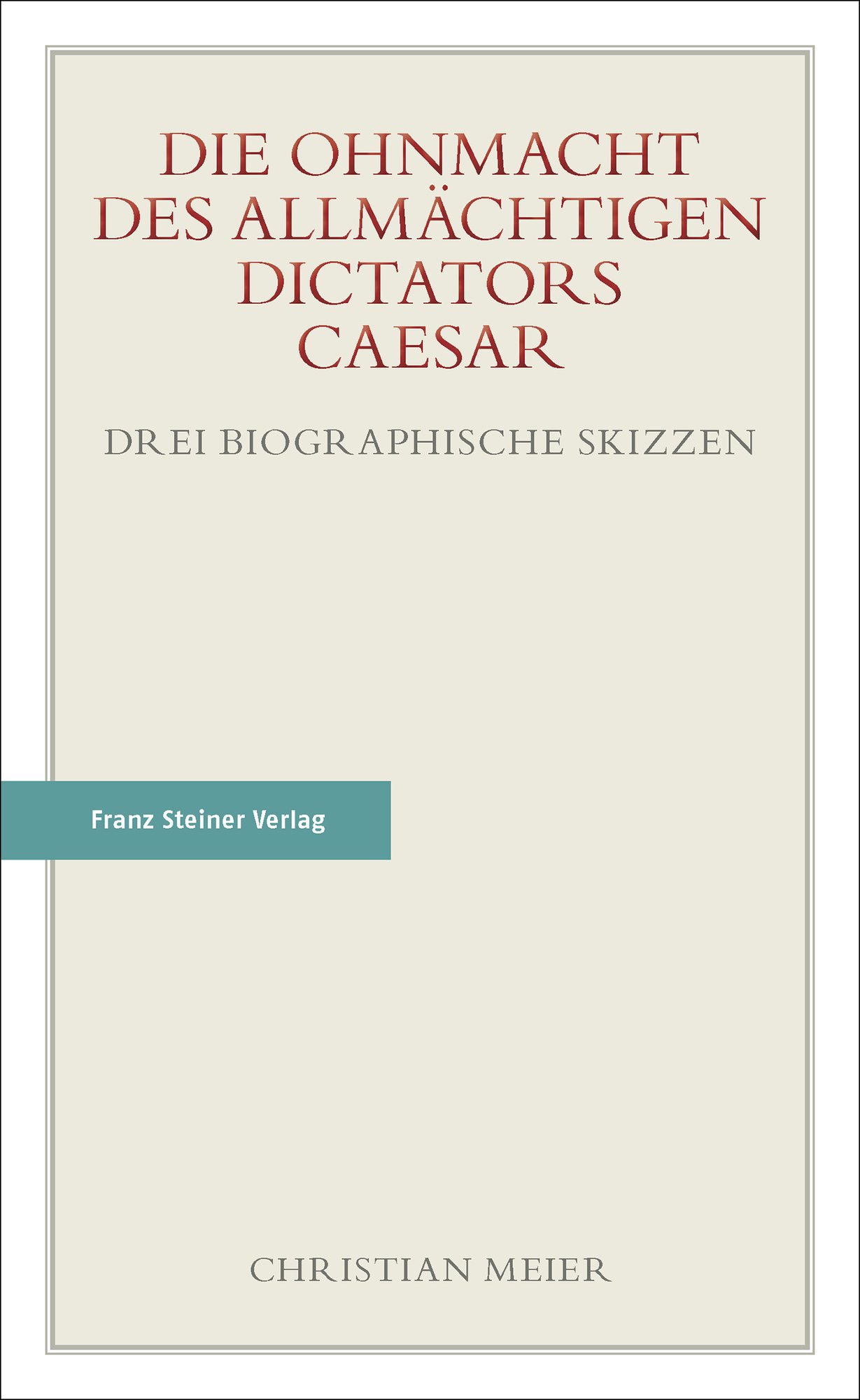 Die Ohnmacht des allmächtigen Dictators Caesar Die Ohnmacht des allmächtigen Dictators Caesar