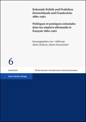 Koloniale Politik und Praktiken Deutschlands und Frankreichs 1880–1962 /
Politiques et pratiques coloniales dans les empires allemands et français 1880–1962