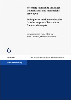 Koloniale Politik und Praktiken Deutschlands und Frankreichs 1880–1962 /
Politiques et pratiques coloniales dans les empires allemands et français 1880–1962