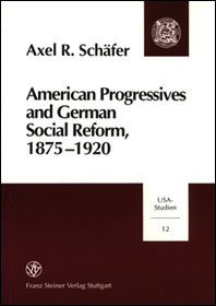 American Progressives and German Social Reform, 1875-1920
