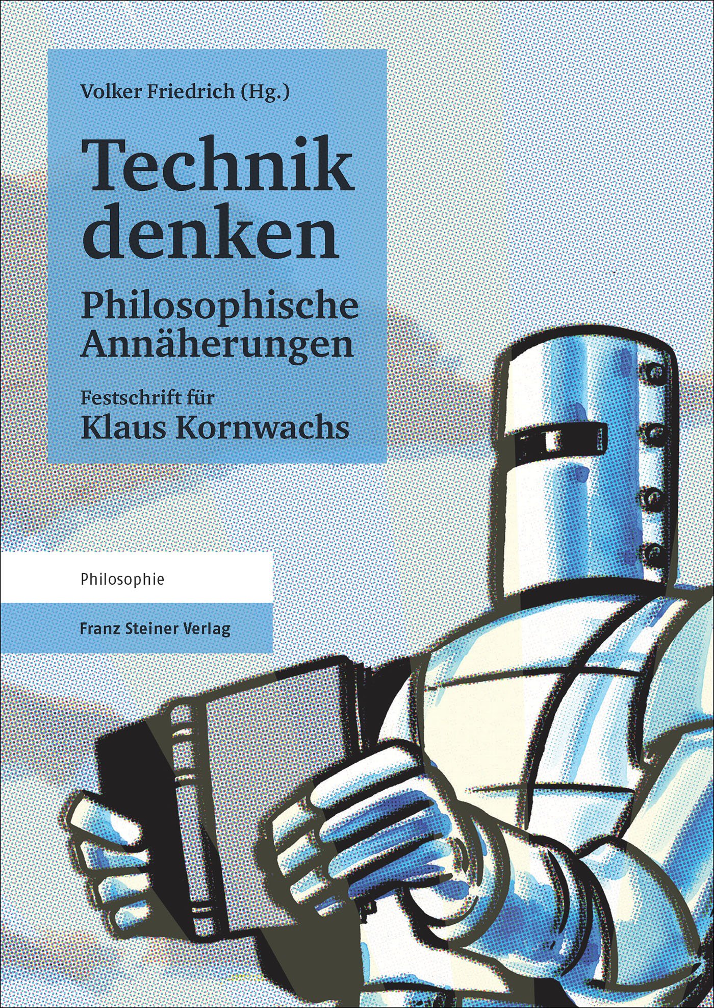 Technik denken. Philosophische Annäherungen Technik denken. Philosophische Annäherungen