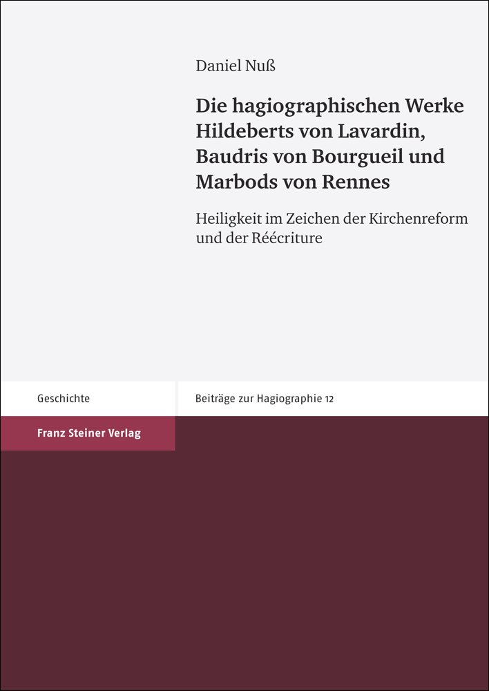 Die hagiographischen Werke Hildeberts von Lavardin, Baudris von Bourgueil und Marbods von Rennes