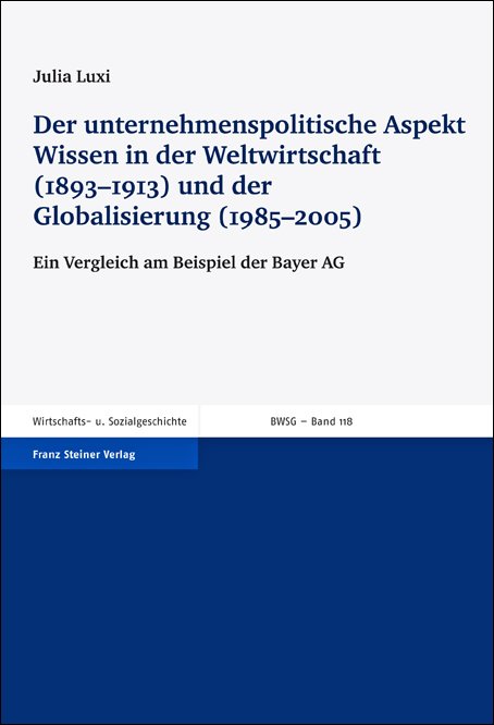 Der unternehmenspolitische Aspekt Wissen in der Weltwirtschaft (1893–1913) und der Globalisierung (1985–2005)