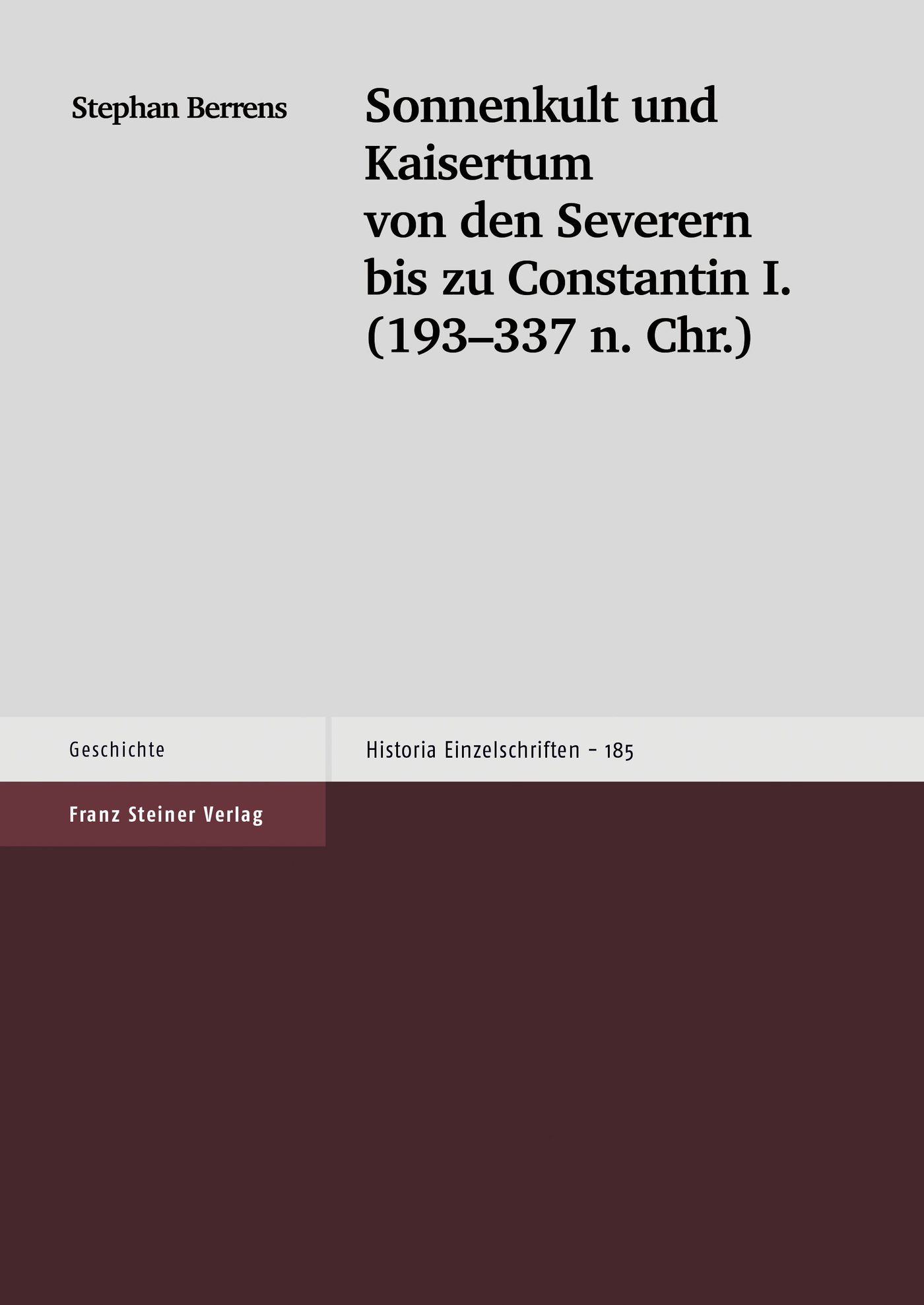 Sonnenkult und Kaisertum von den Severern bis zu Constantin I. (193-337 n. Chr.)