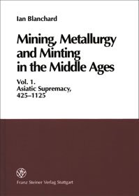 Mining, Metallurgy and Minting in the Middle Ages. Vol. 1