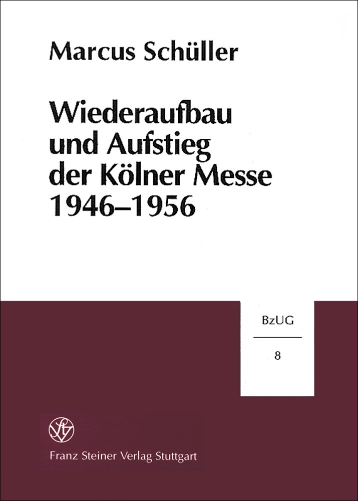 Wiederaufbau und Aufstieg der Kölner Messe 1946-1956