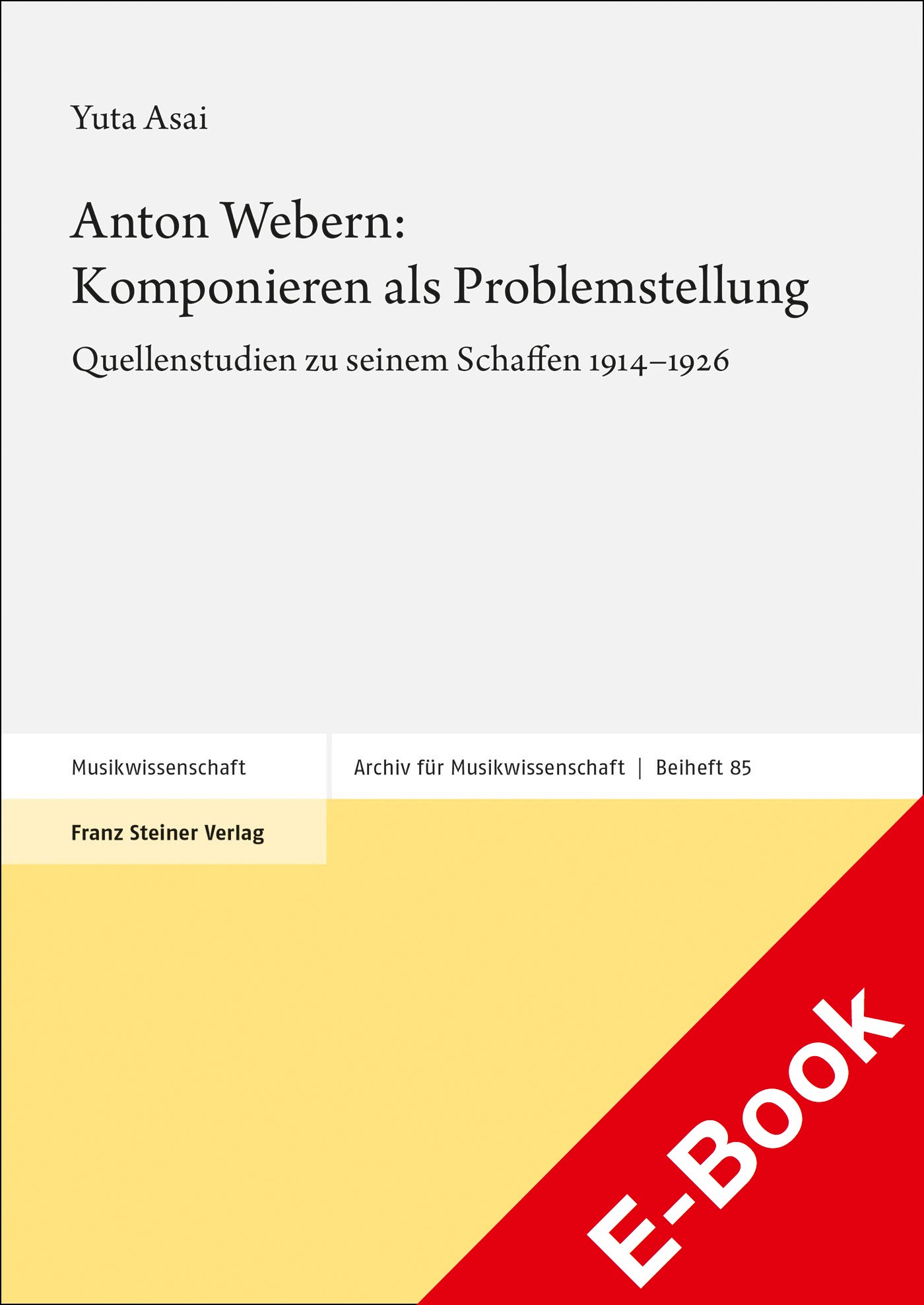 Anton Webern: Komponieren als Problemstellung