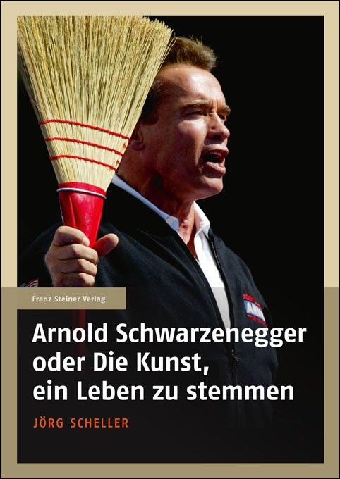 Arnold Schwarzenegger oder Die Kunst, ein Leben zu stemmen