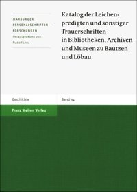 Katalog der Leichenpredigten und sonstiger Trauerschriften in Bibliotheken, Archiven und Museen zu Bautzen und Löbau